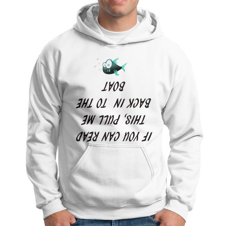 If You Can Read This Pull Me Back Into The Boat Fishin Hoodie