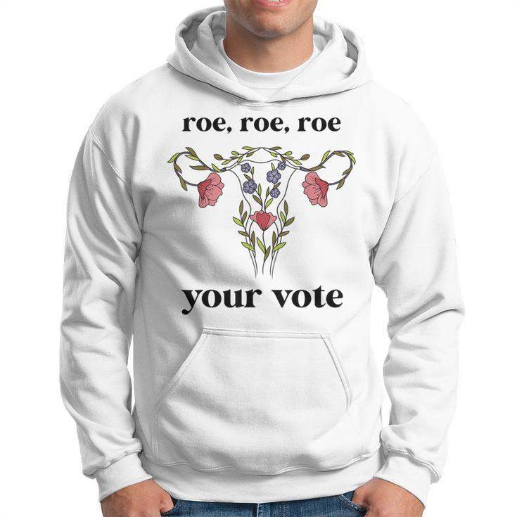 Roe Roe Roe Your Vote Feminist Hoodie