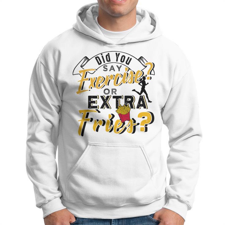 Did You Say Exercise Or Extra Fries Hoodie