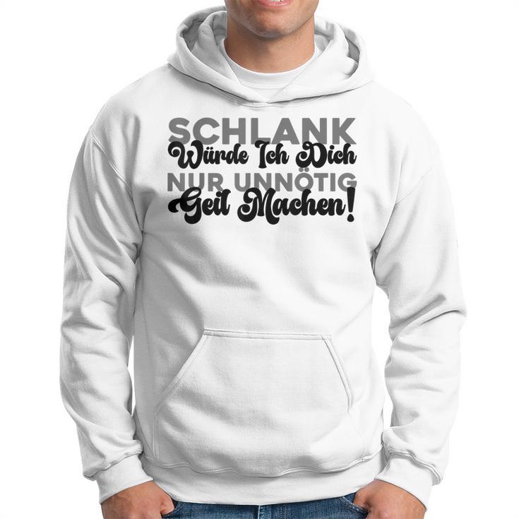 Schlank Würde Ich Dich Nur Unnötig Geil Machen Hoodie