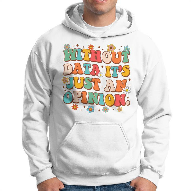 School Psych Data Analyst Without Data It's Just An Opinion Hoodie