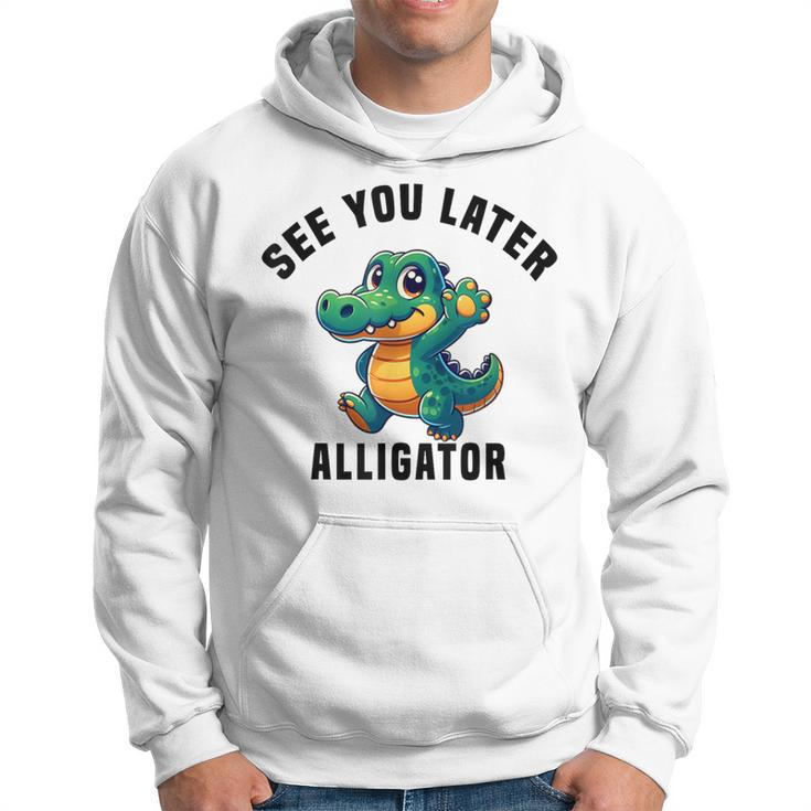 See You Later Alligator- Crocodile Gator Toddler Cute Hoodie
