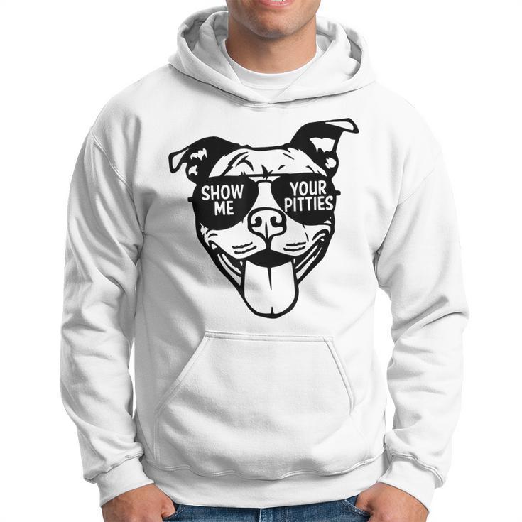 Show Me Your Pitties With Cool Face For Pitbull Lover Hoodie