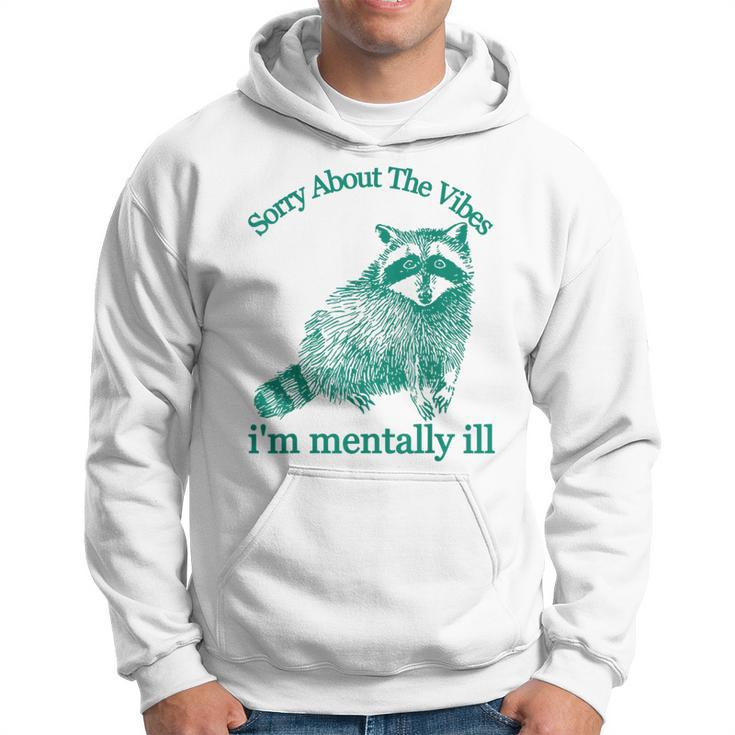 Sorry About The Vibes I'm Mentally Ill Trash Panda Hoodie