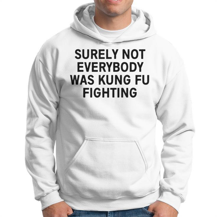 Surely Not Everybody Was Kung Fu Fighting Hoodie