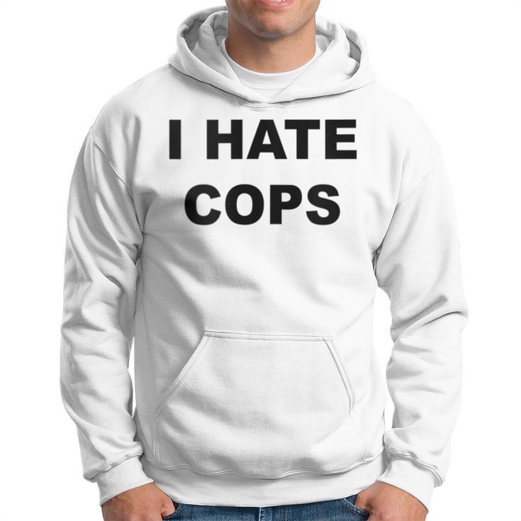 Top That Says I Hate Cops  Because Cops Suck Hoodie