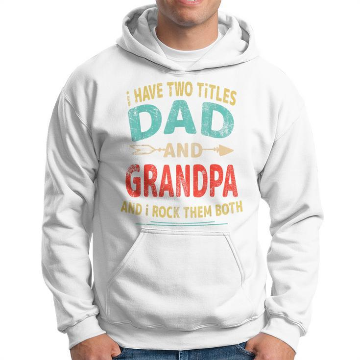 I Have Two Titles Dad And Grandpa Father's Day Dad Men Hoodie