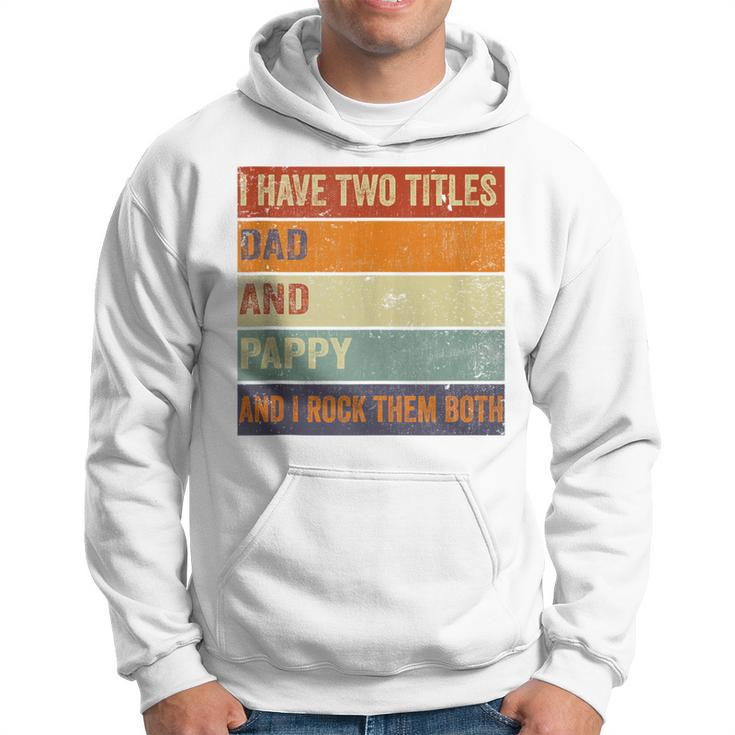 I Have Two Titles Dad And Pappy Grandpa Fathers Day Hoodie