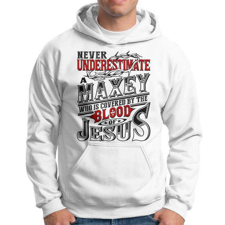 Never Underestimate Maxey Family Name Hoodie