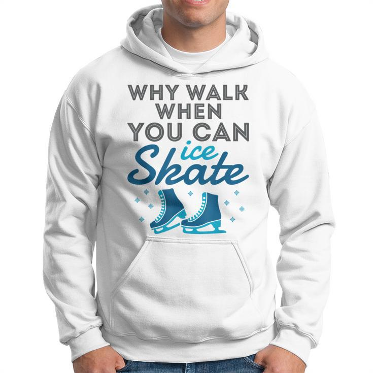 Why Walk When You Can Skate Figure Skating Hoodie