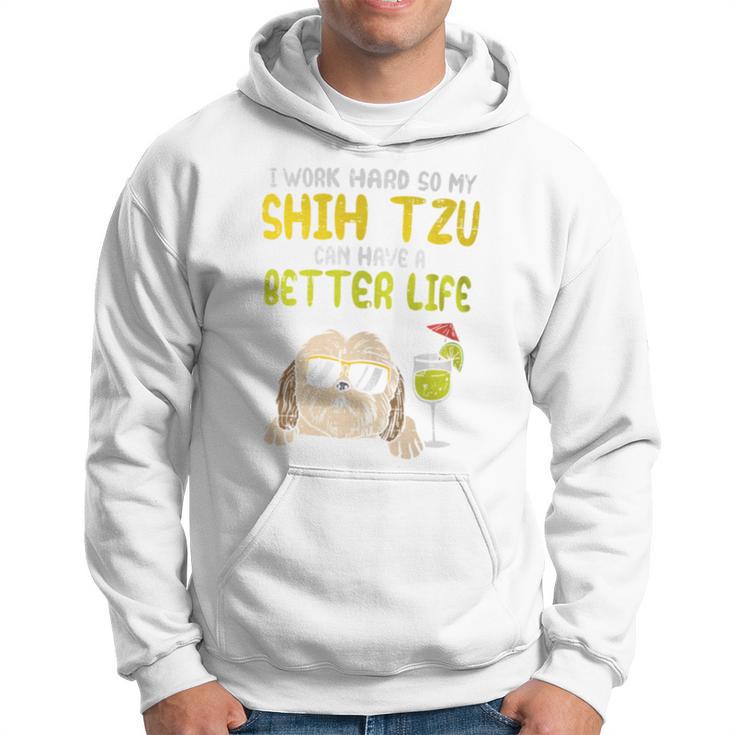 Work Hard Shih Tzu Better Life Dog Lover Owner Hoodie