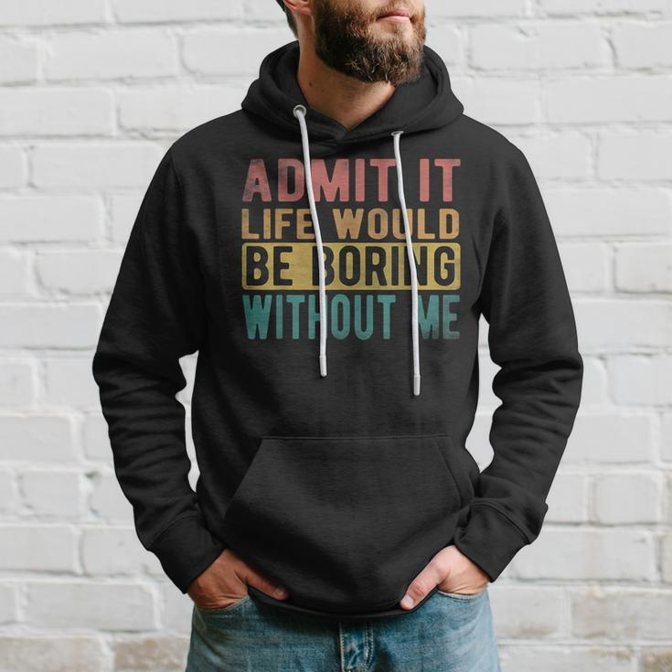 Admit It Life Would Be Boring Without Me Retro Vintage Hoodie Gifts for Him
