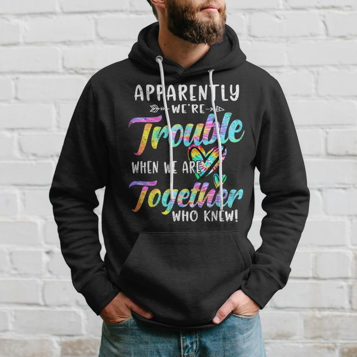 Apparently We're Trouble When We Are Together Bestie Tie Dye Hoodie Gifts for Him