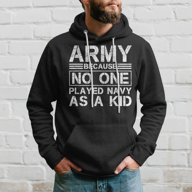 Army Because No One Ever Played Navy As A Kid Military Hoodie Gifts for Him