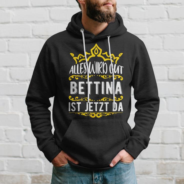 Bettina Alles Wird Gut Bettina Ist Jetzt Da First Name Bettina Hoodie Geschenke für Ihn