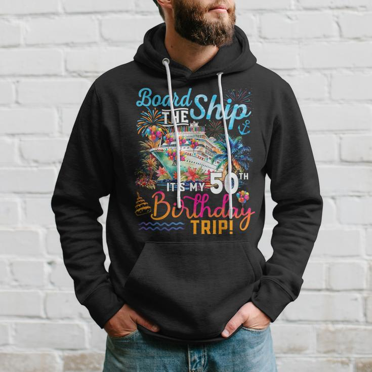 Board The Ship It's My 50Th Birthday Trip Birthday Cruise Hoodie Gifts for Him