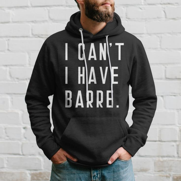 I Can't I Have Barre Cute Tops Sayings Studio Class Hoodie Gifts for Him