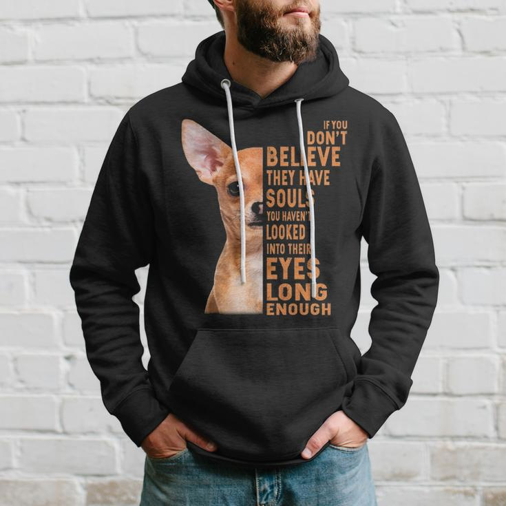 Chihuahua If You Don't Believe They Have Souls Hoodie Gifts for Him