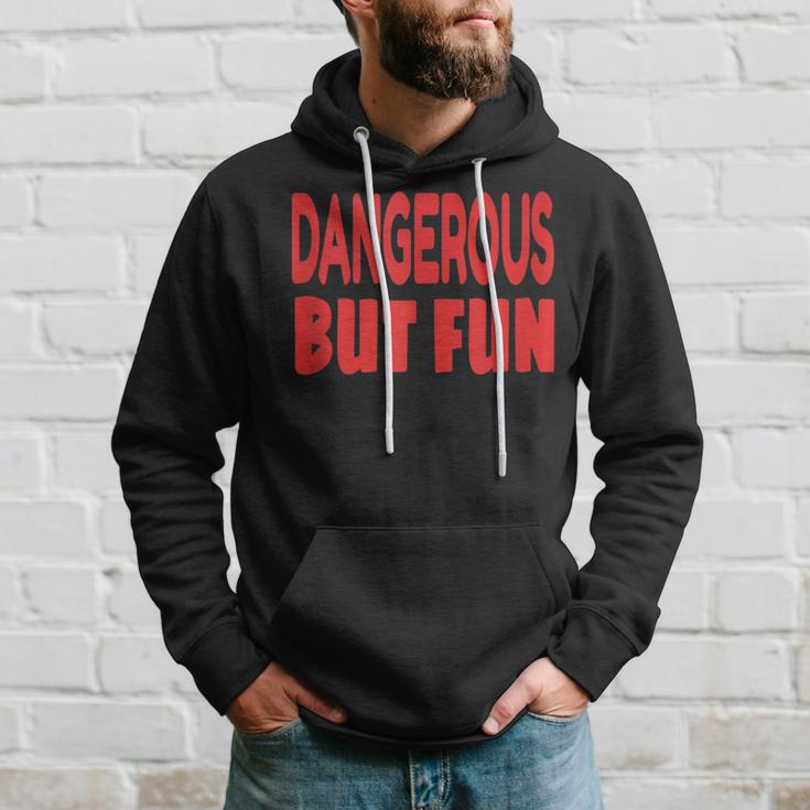 Dangerous But Fun Humorous Hoodie Gifts for Him