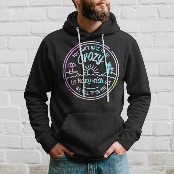 You Don't Have To Be Crazy To Hang With Us Vacation Saying Hoodie Gifts for Him