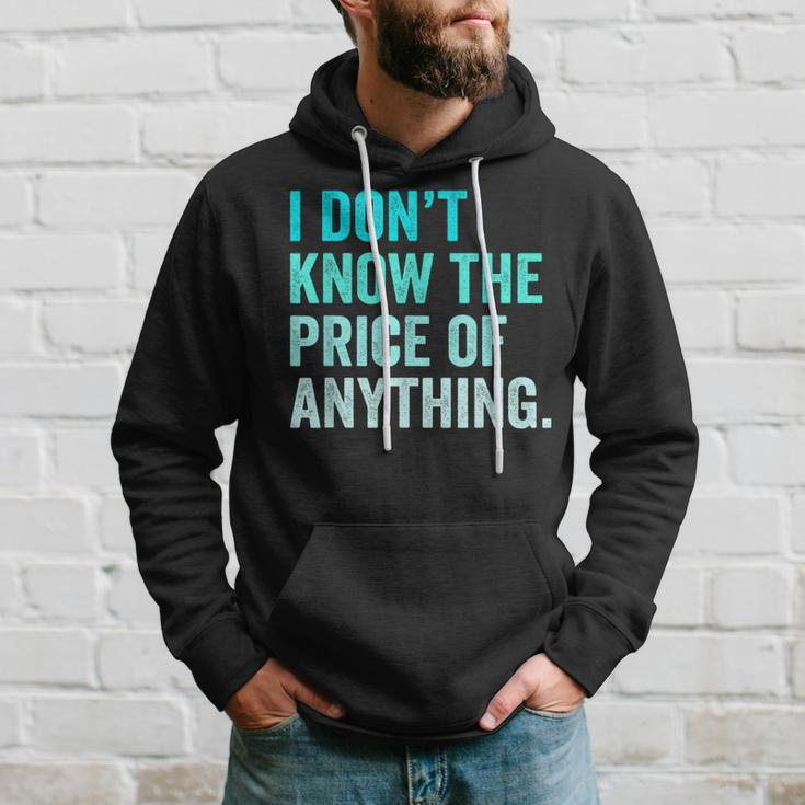 I Don't Know The Price Of Anything Quote Humor Hoodie Gifts for Him