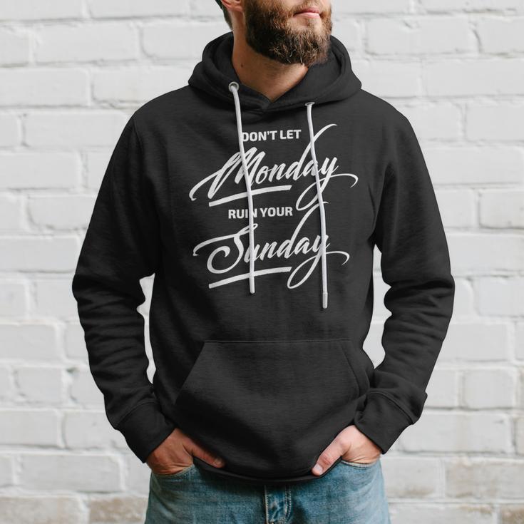 Don't Let Monday Ruin Your Sunday Womens Hoodie Gifts for Him