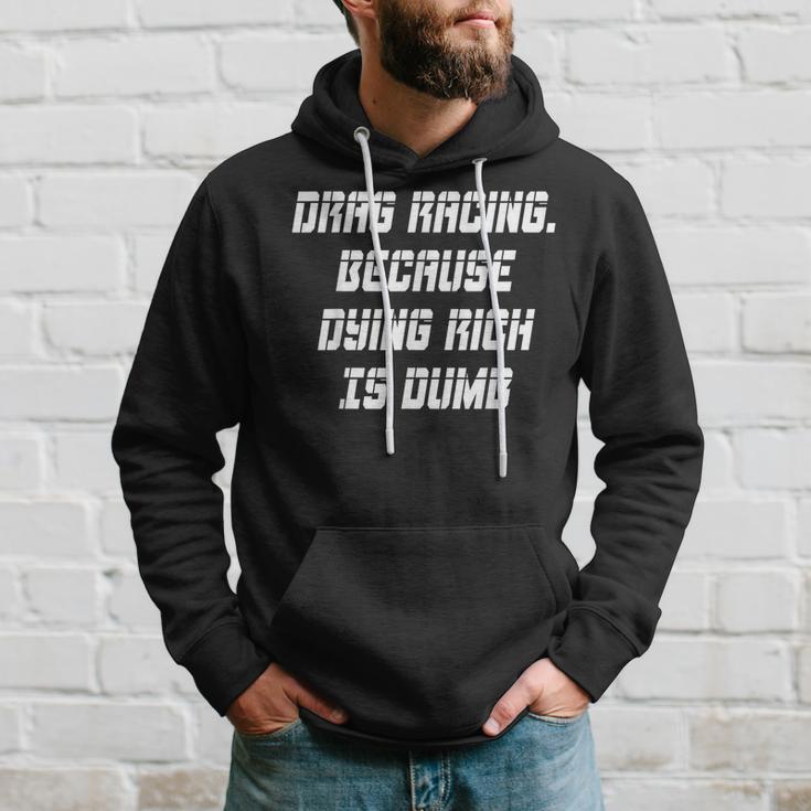 Drag Racing Because Dying Rich Is Dumb Hoodie Gifts for Him