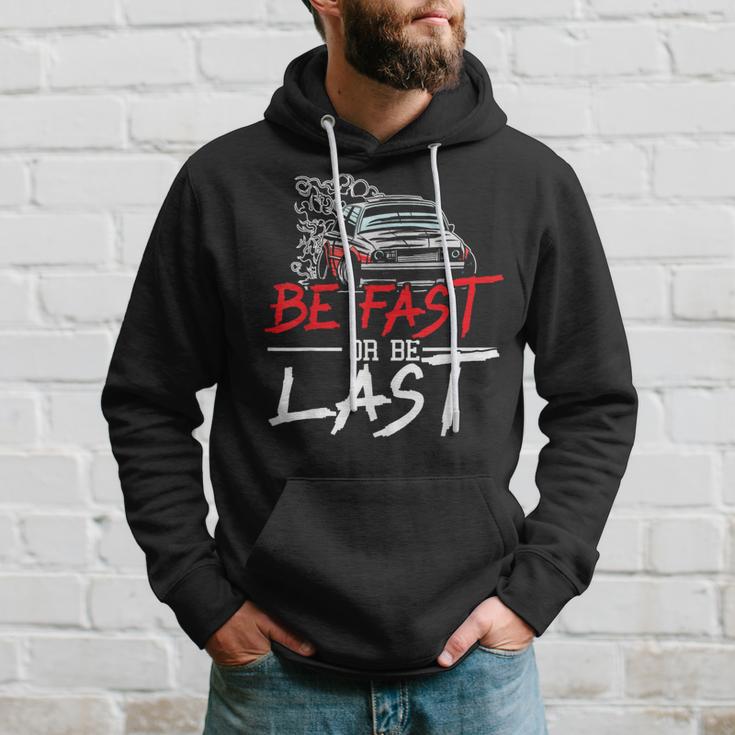 Be Fast Or Be Last Car Racer Drag Racing Turbo Speeding Hoodie Gifts for Him