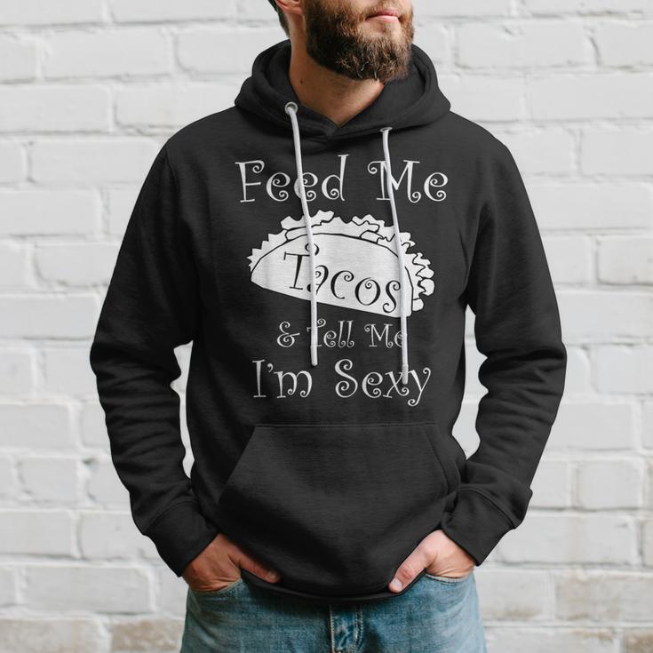 Feed Me Tacos & Tell Me I'm Sexy Fun Adult Hoodie Gifts for Him