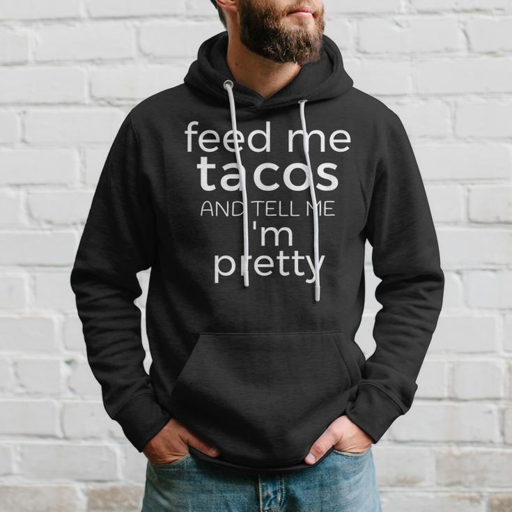 Feed Me Tacos And Tell Me Im PrettyHoodie Gifts for Him