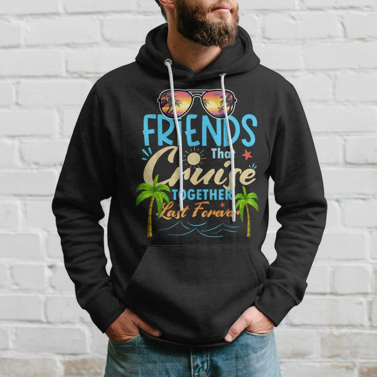 Friends That Cruise Together Last Forever Ship Cruising Hoodie Gifts for Him