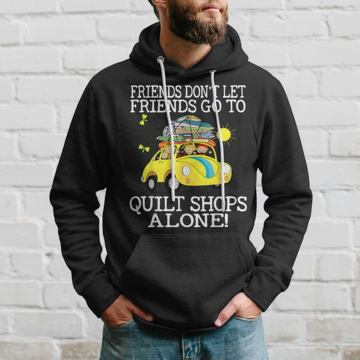 Friends Don't Let Friend Go To Quilt Shops Alone Hoodie Gifts for Him