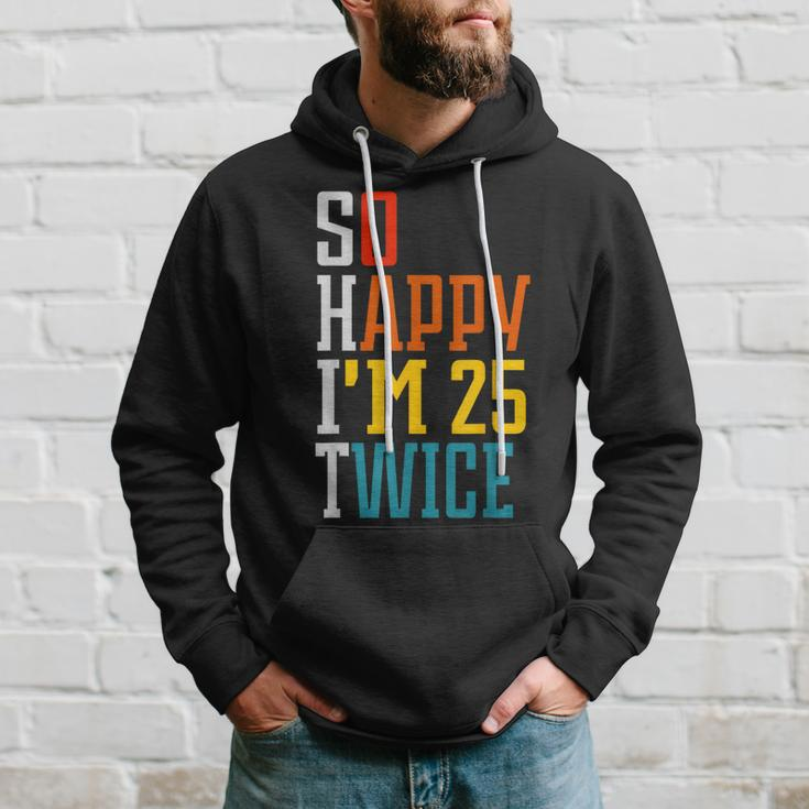50Th Birthday So Happy I'm 25 Twice Birthday Humor Hoodie Gifts for Him