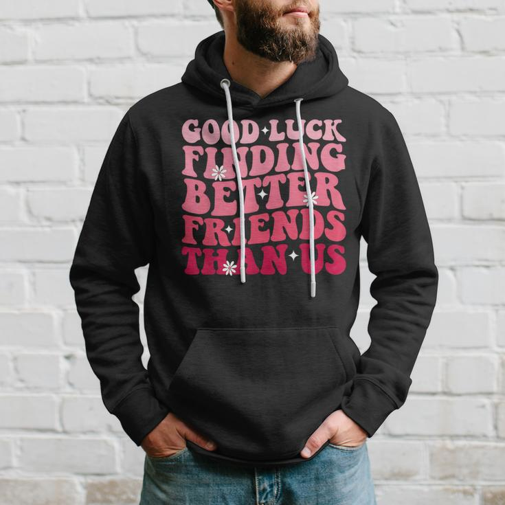 Best Friend Good Luck Finding Better Friends Than Us Hoodie Gifts for Him