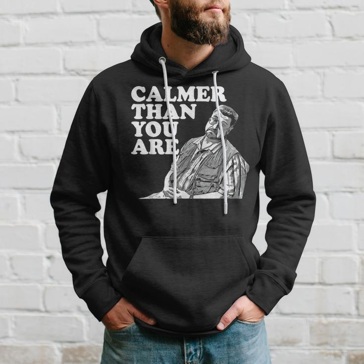 Calmer Than You Are For Men Women Hoodie Gifts for Him