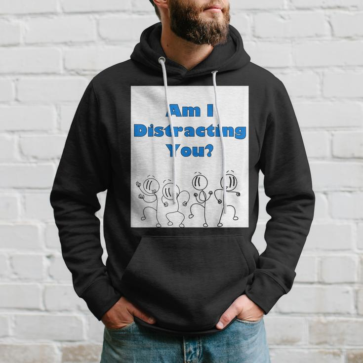 Am I Distracting You Stick Man Hoodie Gifts for Him