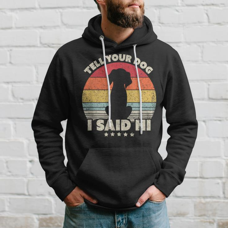 Dog Tell Your Dog I Said Hi Retro Style Hoodie Gifts for Him