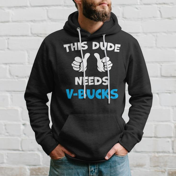 This Dude Needs V-Bucks Will Work For Bucks Gamer Hoodie Gifts for Him