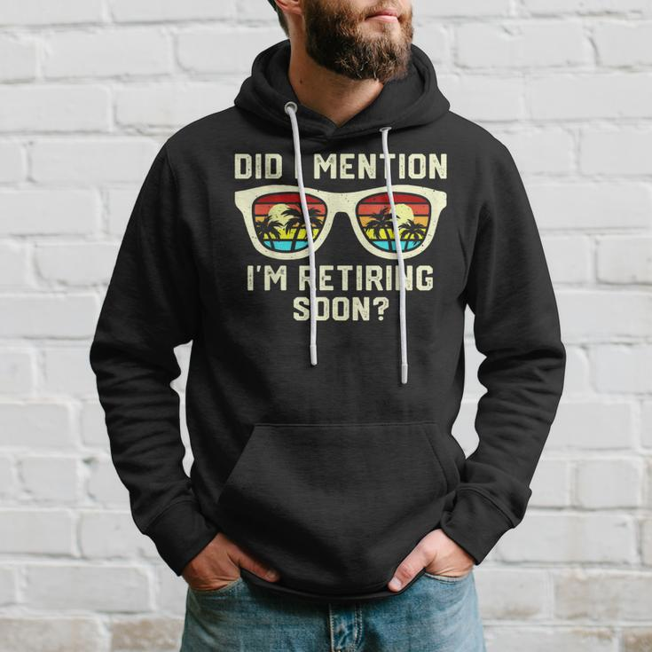 Retirement Quote Did I Mention I'm Retiring Soon Hoodie Gifts for Him