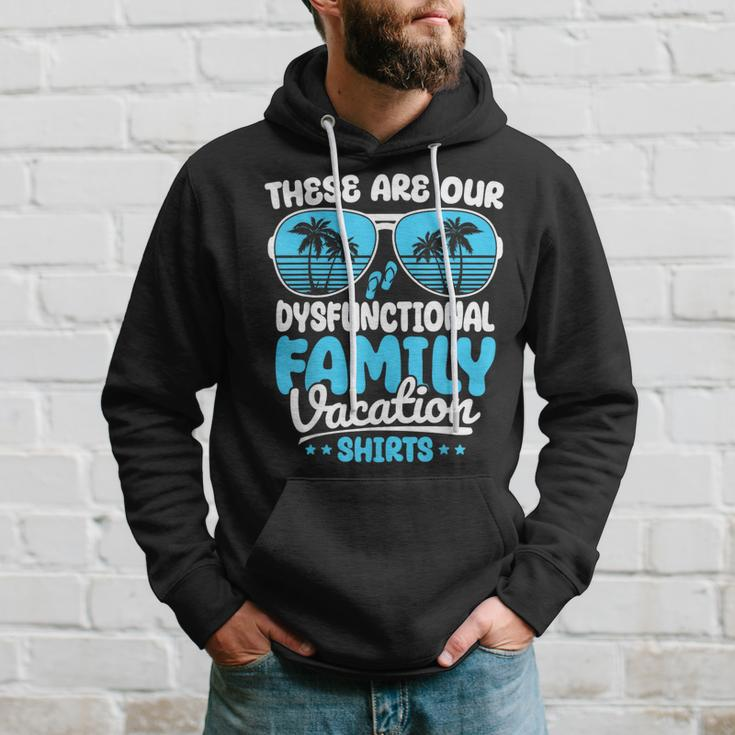 These Are Our Dysfunctional Family Vacation Group Hoodie Gifts for Him
