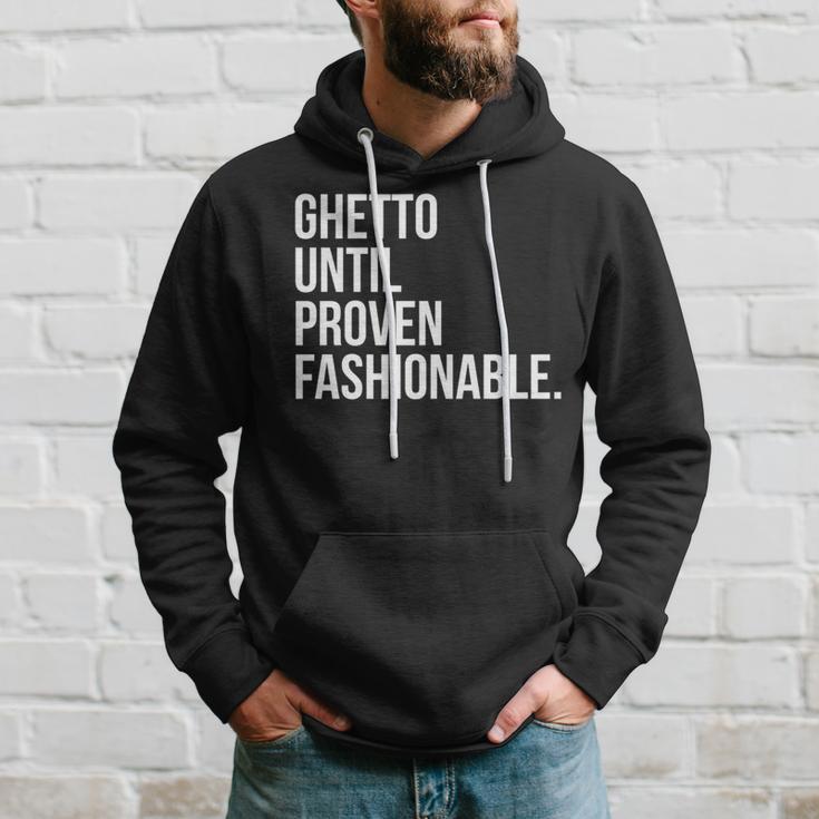 Ghetto until proven fashionable hoodie best sale