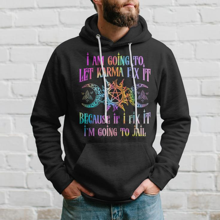 I Am Going To Let Karma Fix It Because If I Fix It Hoodie Gifts for Him