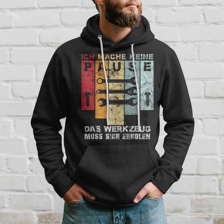 Ich Mache Keine Pause Das Werkzeug Muss Sich Erholen Ich Mach Hoodie Geschenke für Ihn