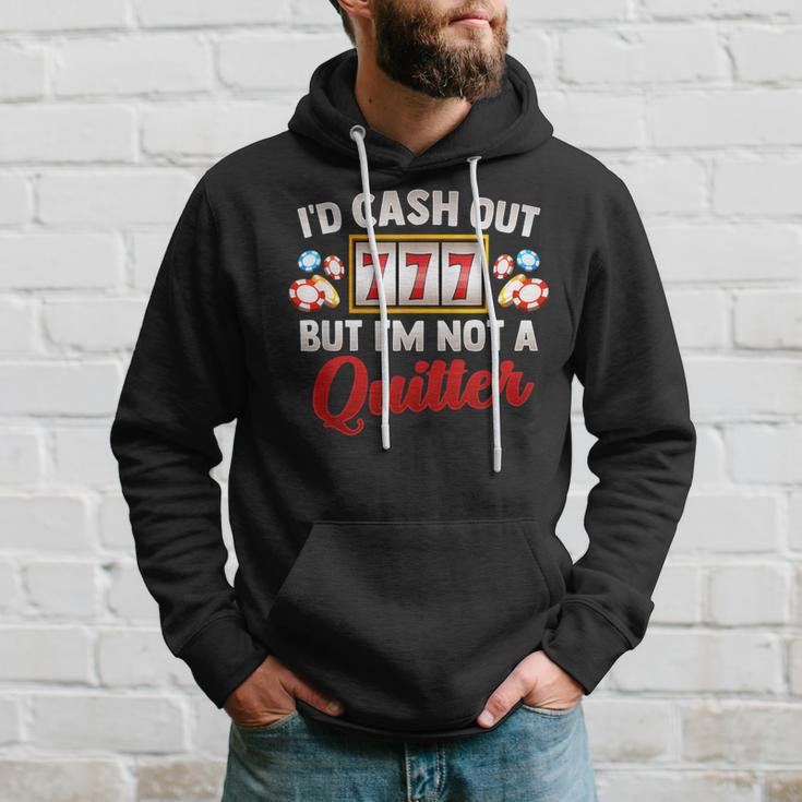Id Cash Out But Im Not A Quitter Casino Vegas Gambling Slot Hoodie Gifts for Him