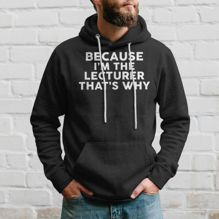 Because I'm The Lecturer That's Why Lecturers Hoodie Gifts for Him