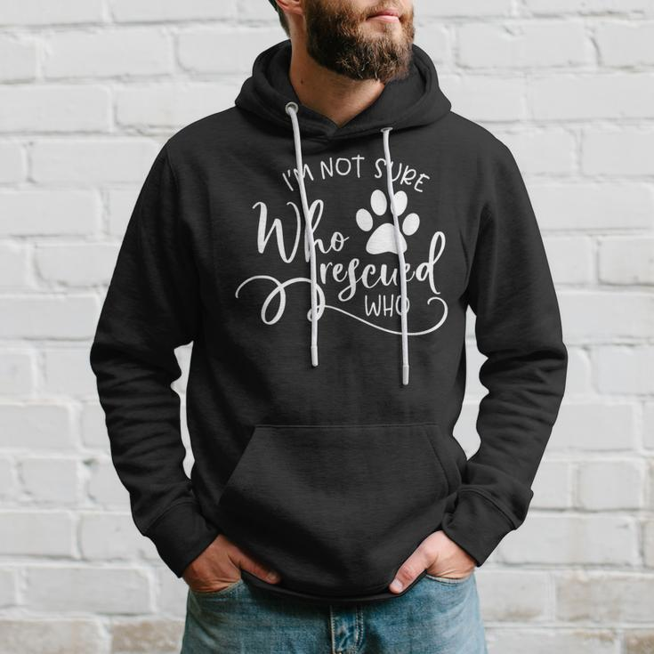 I'm Not Sure Who Rescued Who For Dog Owners And Dog Lovers Hoodie Gifts for Him