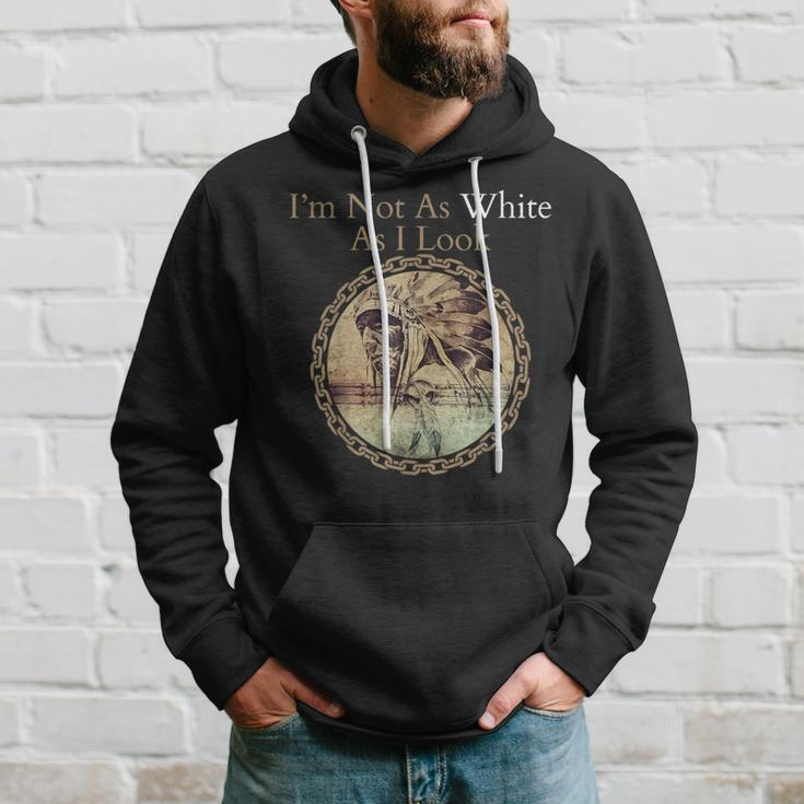 I'm Not As White As I Look Native American Heritage Day Hoodie Gifts for Him
