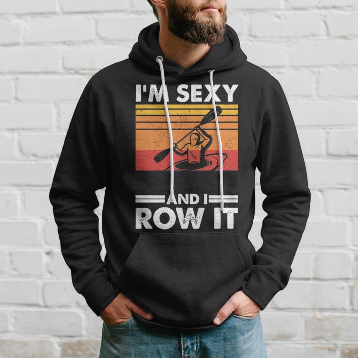 I'm Sexy And I Row It Kayaking Kayak For Kayaker Hoodie Gifts for Him