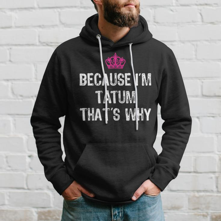 Because I'm Tatum That's WhyWomen's Hoodie Gifts for Him