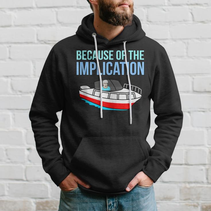 Because Of Implication Boat Boating Cruise Lover Graphic Hoodie Gifts for Him